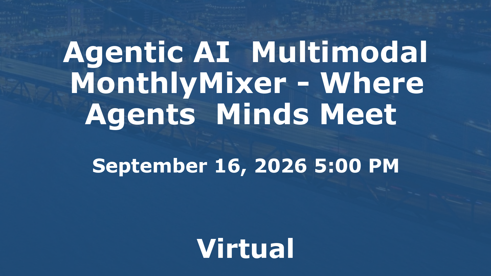 Agentic AI  Multimodal MonthlyMixer - Where Agents  Minds Meet  event image